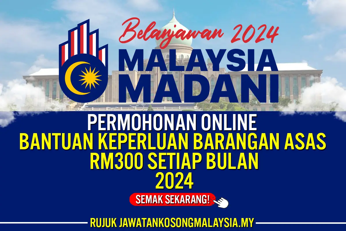 PERMOHONAN BANTUAN PEMBELIAN KEPERLUAN ASAS RM300 SETIAP BULAN 2024