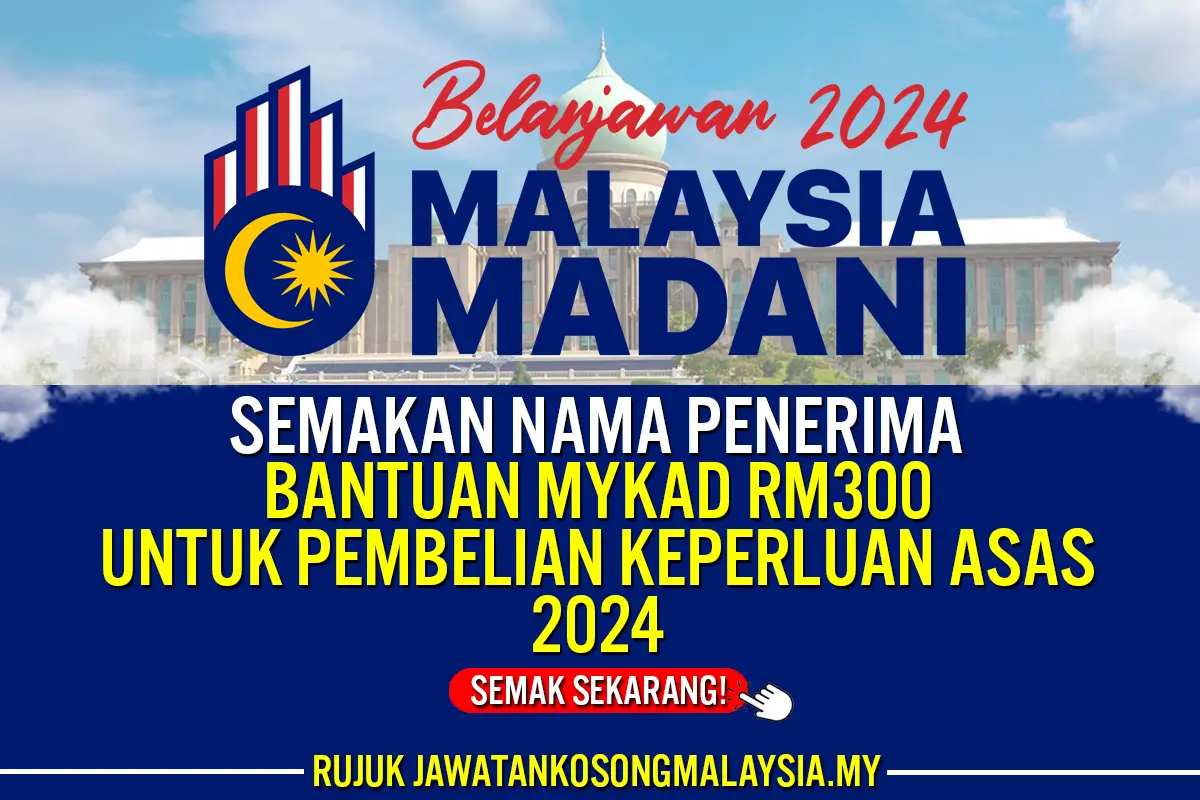 SEMAKAN NAMA PENERIMA BANTUAN MYKAD RM300 PEMBELIAN KEPERLUAN ASAS 2024