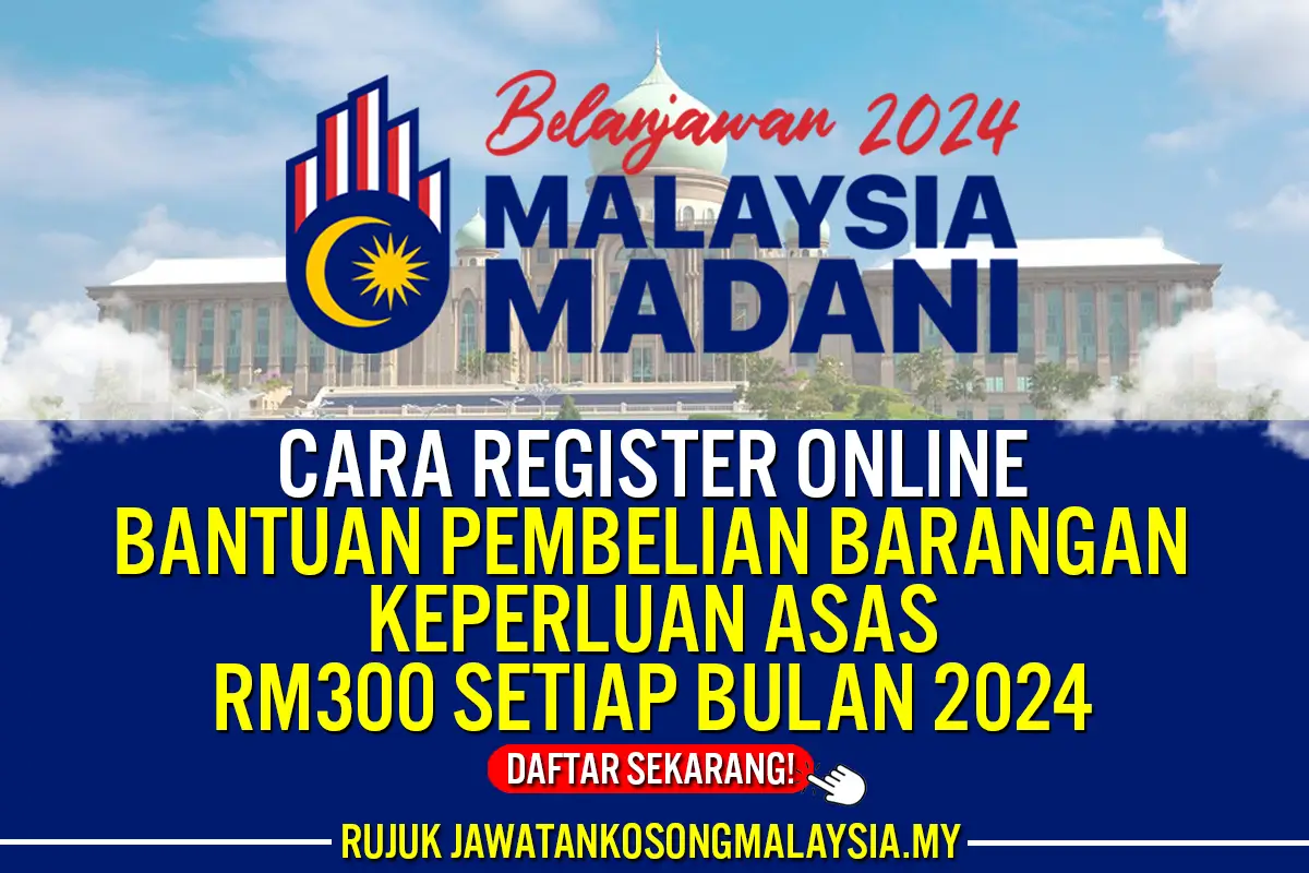 REGISTER BANTUAN 300 SETIAP BULAN UNTUK PEMBELIAN BARANGAN KEPERLUAN ASAS 2024