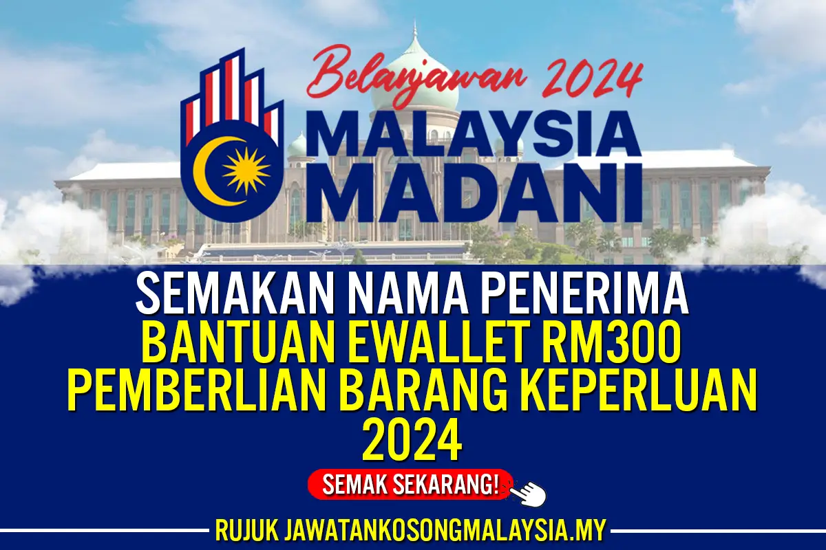 SEMAKAN NAMA PENERIMA BANTUAN EWALLET RM300 UNTUK PEMBELIAN BARANGAN KEPERLUAN ASAS 2024