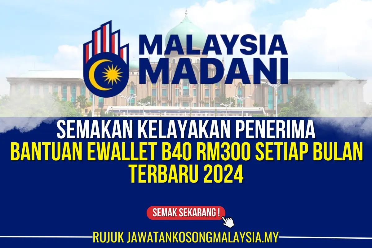 semakan kelayakan penerima bantuan ewallet b40 rm300 setiap bulan terbaru 2024