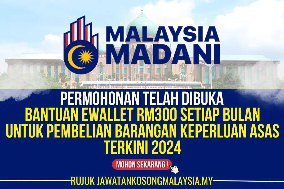 bantuan ewallet rm300 setiap bulan untuk pembelian barangan keperluan asas telah dibuka 2024