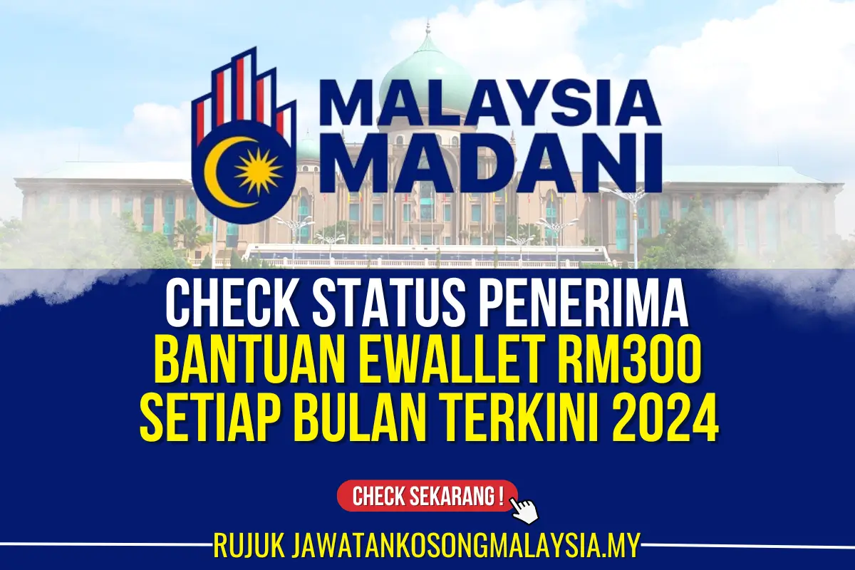 CHECK BANTUAN EWALLET RM300 SETIAP BULAN 2024