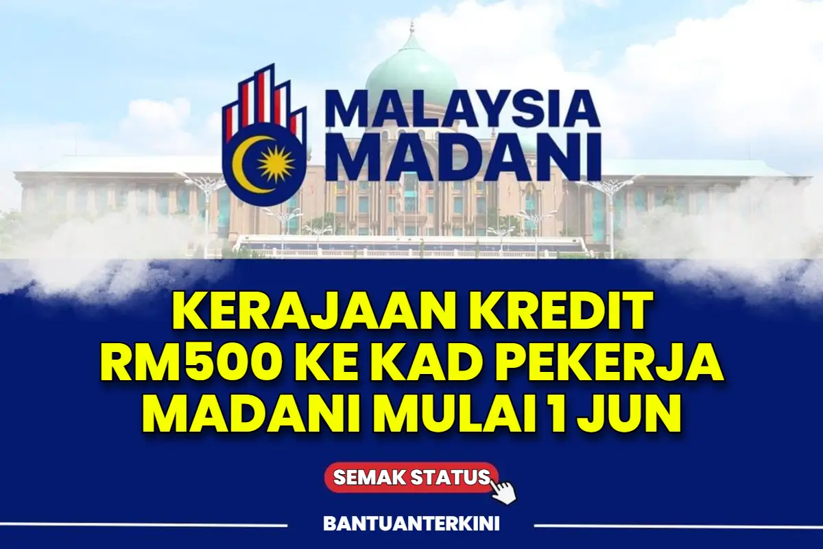 KERAJAAN KREDIT RM500 KE KAD PEKERJA MADANI MULAI 1 JUN